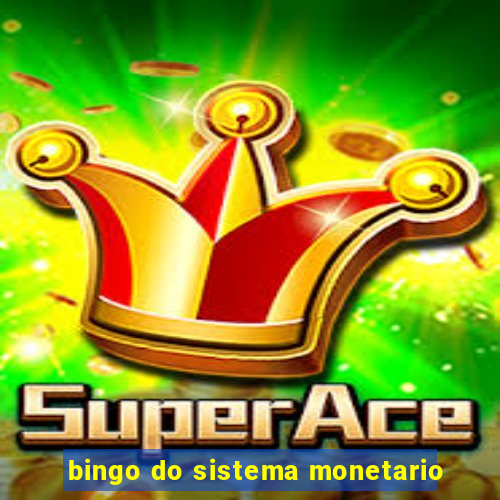 bingo do sistema monetario